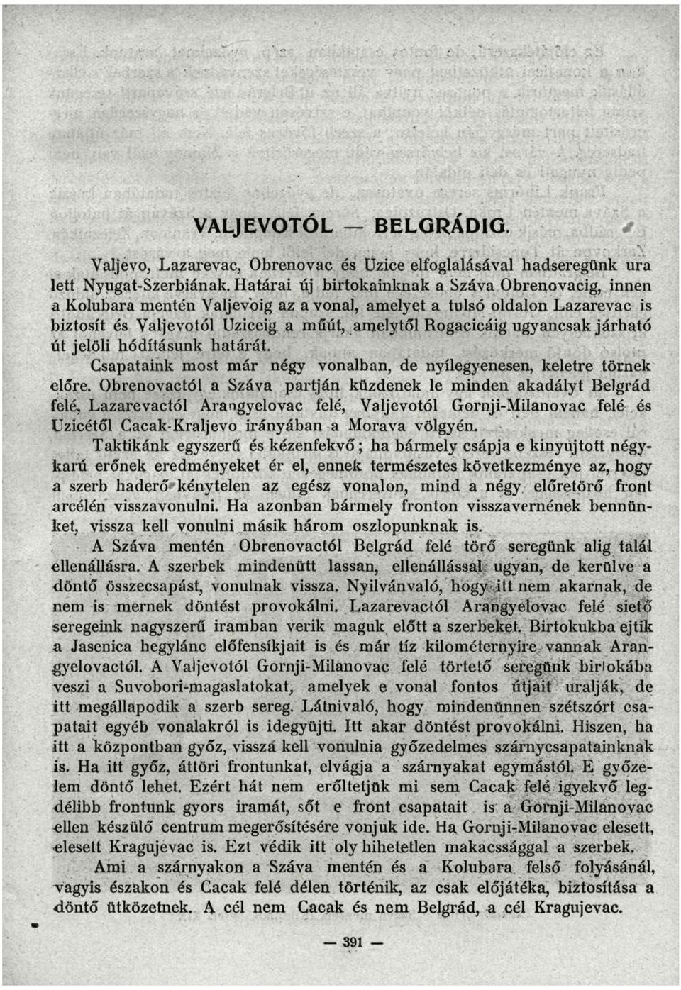 járható út jelöli hódításunk határát. Csapataink most már négy vonalban, de nyílegyenesen, keletre törnek előre.
