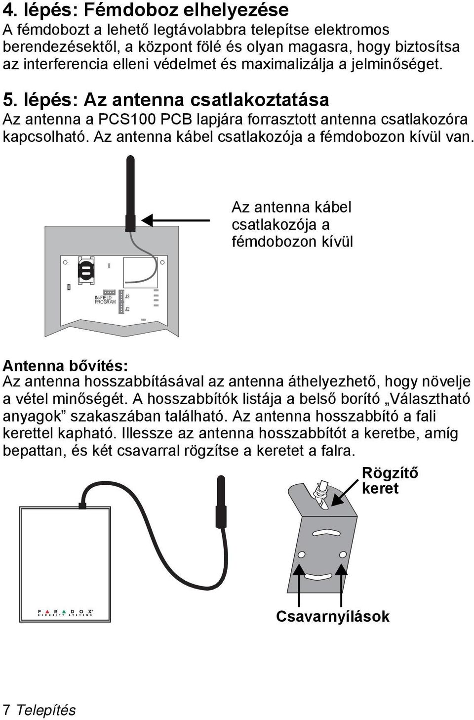 Az antenna kábel csatlakozója a fémdobozon kívül IN-FIELD PROGRAM J3 J2 Antenna bővítés: Az antenna hosszabbításával az antenna áthelyezhető, hogy növelje a vétel minőségét.