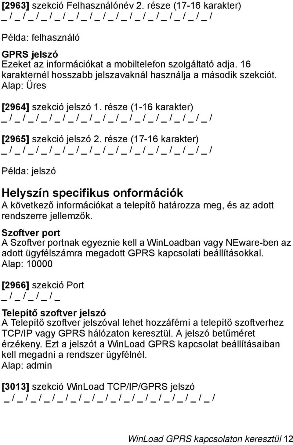 16 karakternél hosszabb jelszavaknál használja a második szekciót. Alap: Üres [2964] szekció jelszó 1.