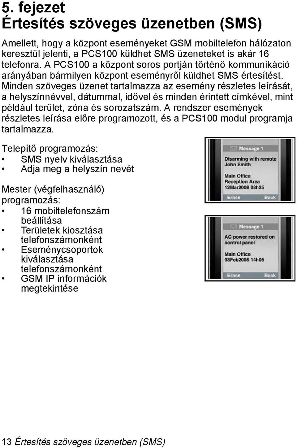 Minden szöveges üzenet tartalmazza az esemény részletes leírását, a helyszínnévvel, dátummal, idővel és minden érintett címkével, mint például terület, zóna és sorozatszám.