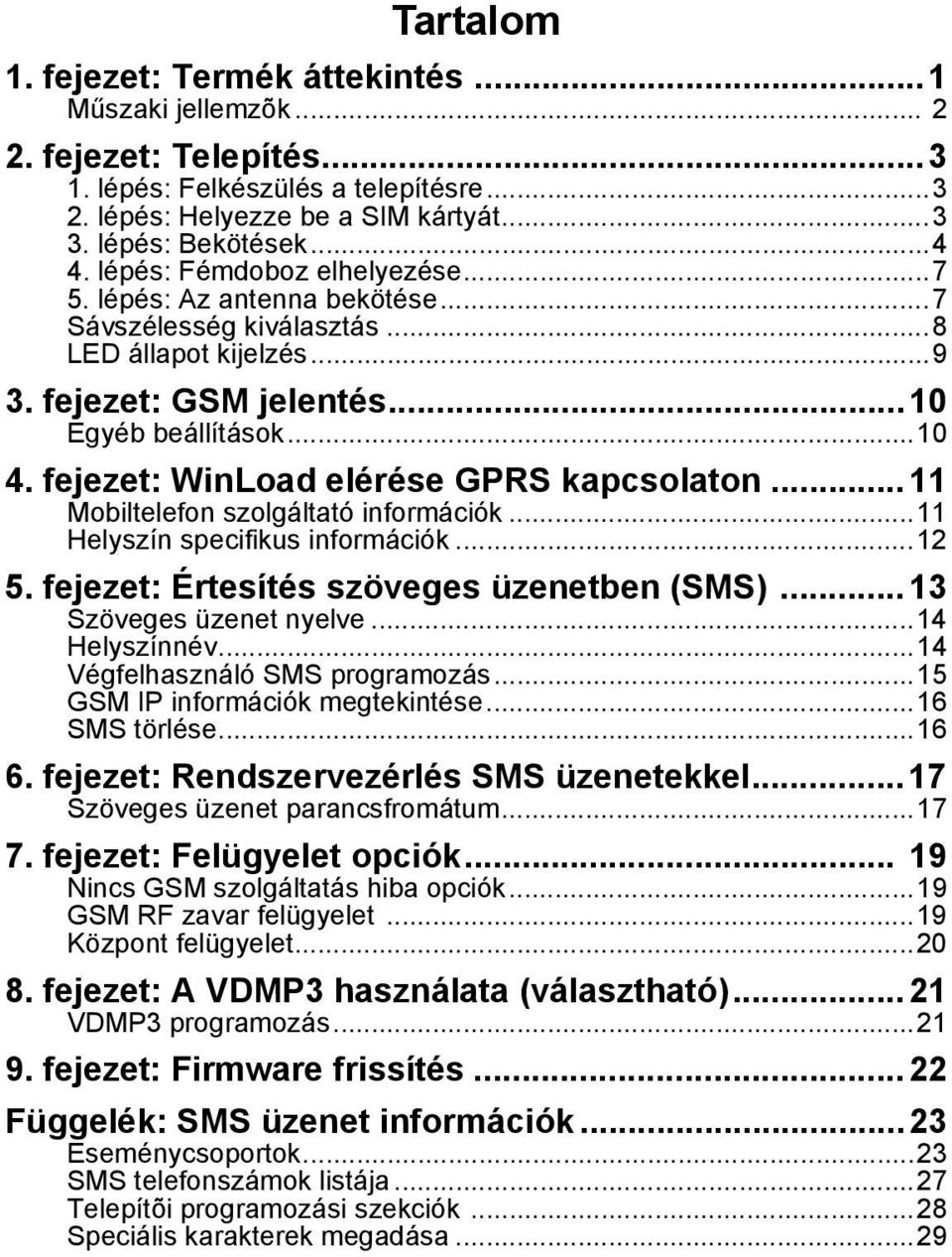 fejezet: WinLoad elérése GPRS kapcsolaton...11 Mobiltelefon szolgáltató információk...11 Helyszín specifikus információk...12 5. fejezet: Értesítés szöveges üzenetben (SMS)...13 Szöveges üzenet nyelve.