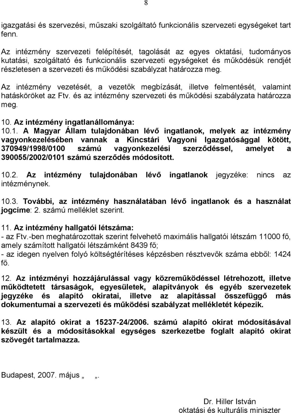 szabályzat határozza meg. Az intézmény vezetését, a vezetők megbízását, illetve felmentését, valamint hatásköröket az Ftv. és az intézmény szervezeti és működési szabályzata határozza meg. 10.