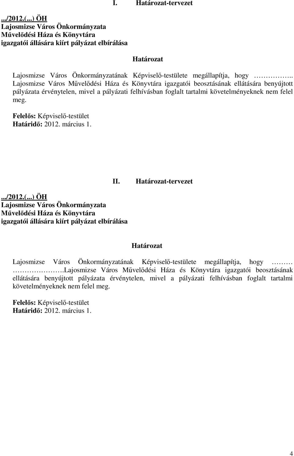 követelményeknek nem felel meg. II. -tervezet.../2012.(...) ÖH Lajosmizse Város Önkormányzatának Képviselı-testülete megállapítja, hogy.