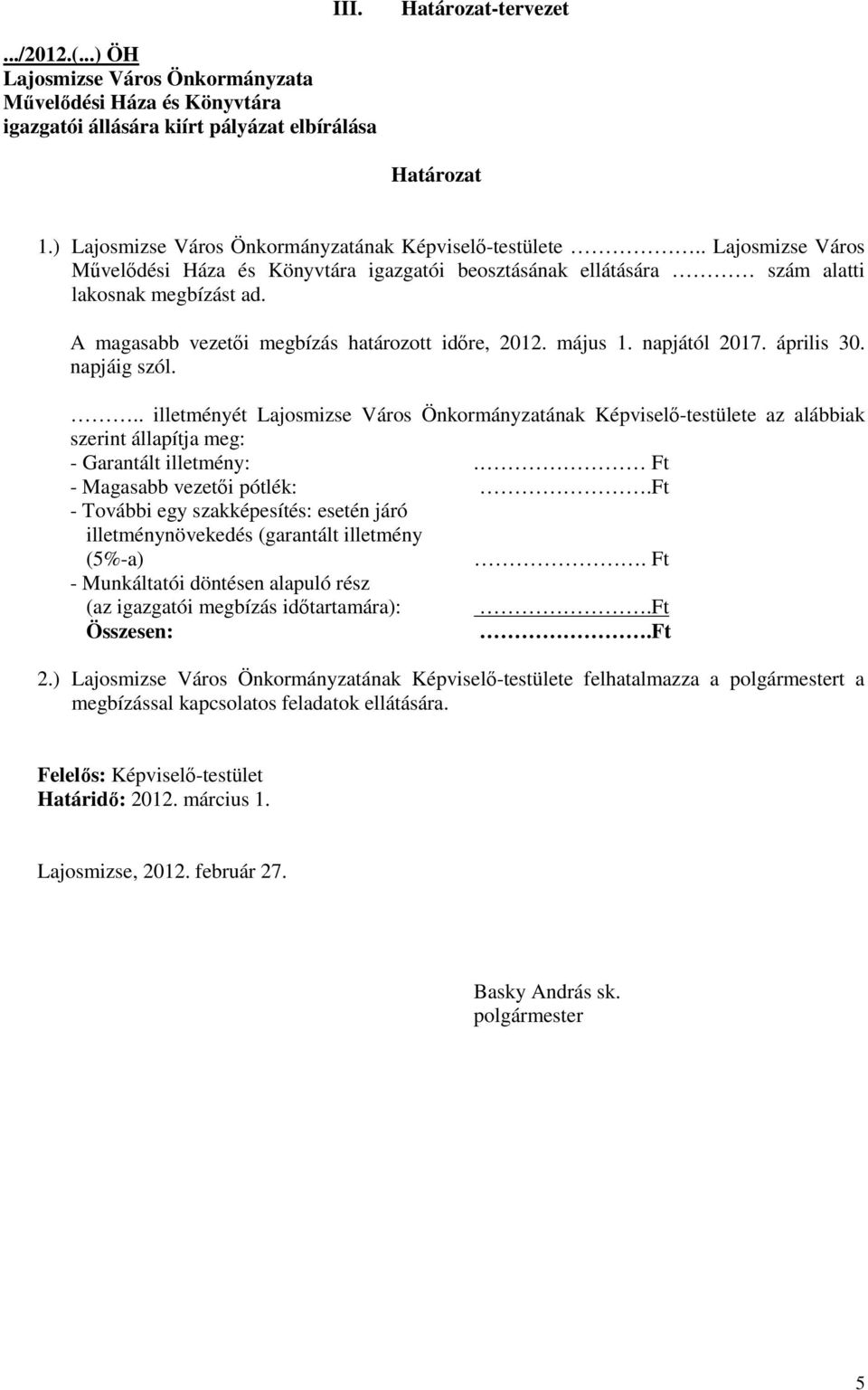 .. illetményét Lajosmizse Város Önkormányzatának Képviselı-testülete az alábbiak szerint állapítja meg: - Garantált illetmény:. Ft - Magasabb vezetıi pótlék:.