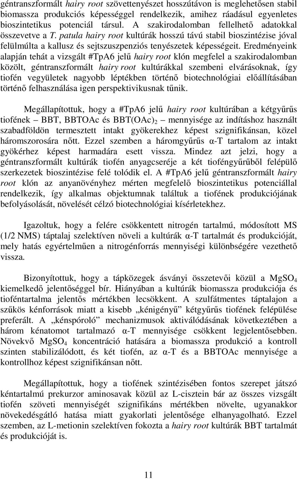 Eredményeink alapján tehát a vizsgált #TpA6 jelű hairy root klón megfelel a szakirodalomban közölt, géntranszformált hairy root kultúrákkal szembeni elvárásoknak, így tiofén vegyületek nagyobb