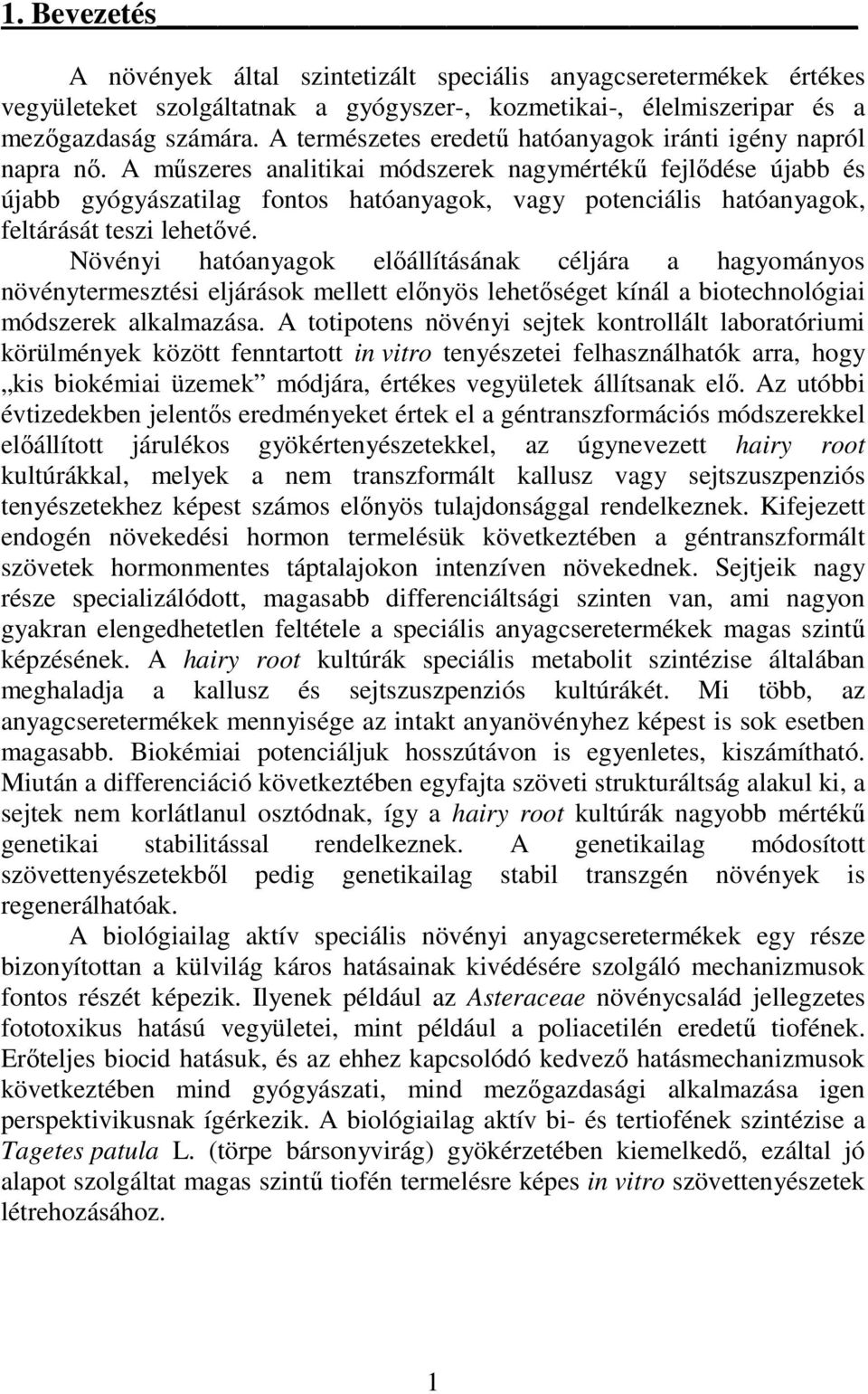 A műszeres analitikai módszerek nagymértékű fejlődése újabb és újabb gyógyászatilag fontos hatóanyagok, vagy potenciális hatóanyagok, feltárását teszi lehetővé.