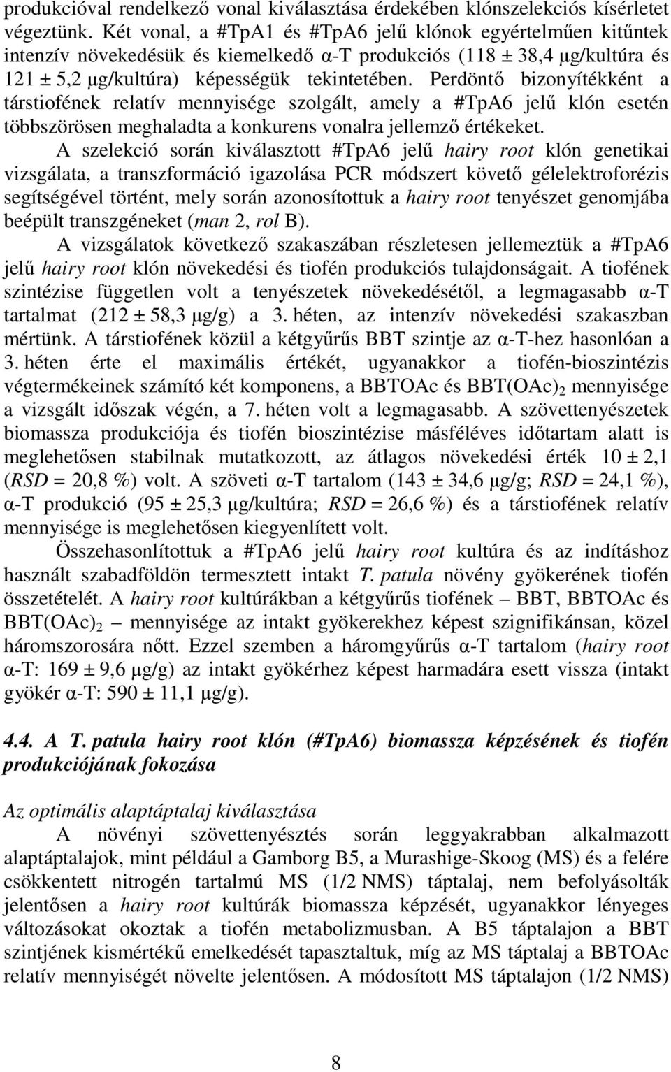 Perdöntő bizonyítékként a társtiofének relatív mennyisége szolgált, amely a #TpA6 jelű klón esetén többszörösen meghaladta a konkurens vonalra jellemző értékeket.
