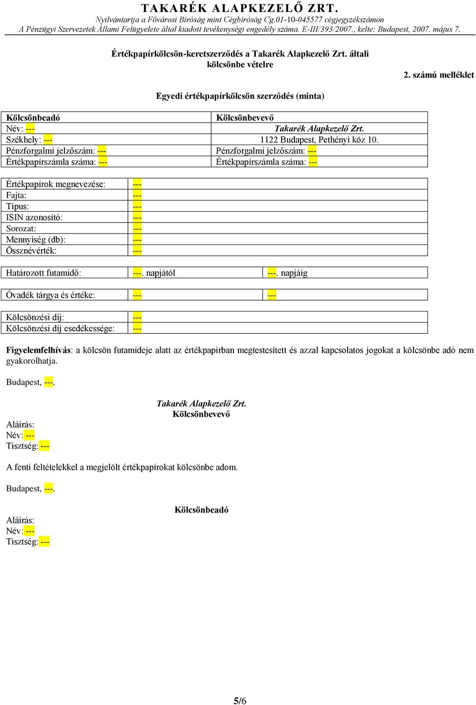 Pénzforgalmi jelzőszám: --- Pénzforgalmi jelzőszám: --- Értékpapírszámla száma: --- Értékpapírszámla száma: --- Értékpapírok megnevezése: --- Fajta: --- Típus: --- ISIN azonosító: --- Sorozat: ---