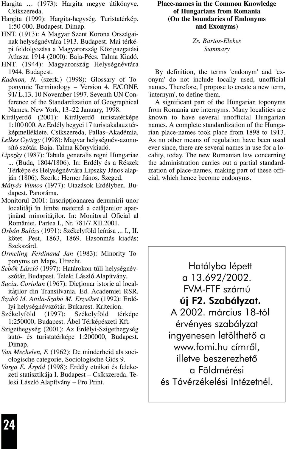 ) (1998): Glossary of Toponymic Terminology Version 4. E/CONF. 91/ L.13, 10 November 1997. Seventh UN Conference of the Standardization of Geographical Names, New York, 13 22 January, 1998.