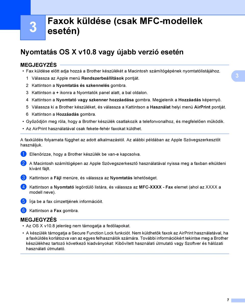 4 Kattintson a Nyomtató vagy szkenner hozzáadása gombra. Megjelenik a Hozzáadás képernyő. 5 Válassza ki a Brother készüléket, és válassza a Kattintson a Használat helyi menü AirPrint pontját.