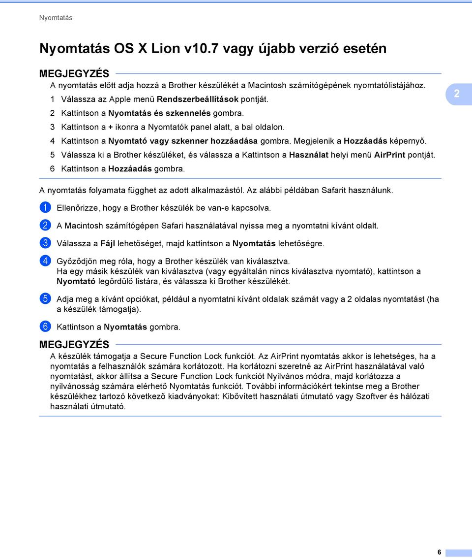 4 Kattintson a Nyomtató vagy szkenner hozzáadása gombra. Megjelenik a Hozzáadás képernyő. 5 Válassza ki a Brother készüléket, és válassza a Kattintson a Használat helyi menü AirPrint pontját.