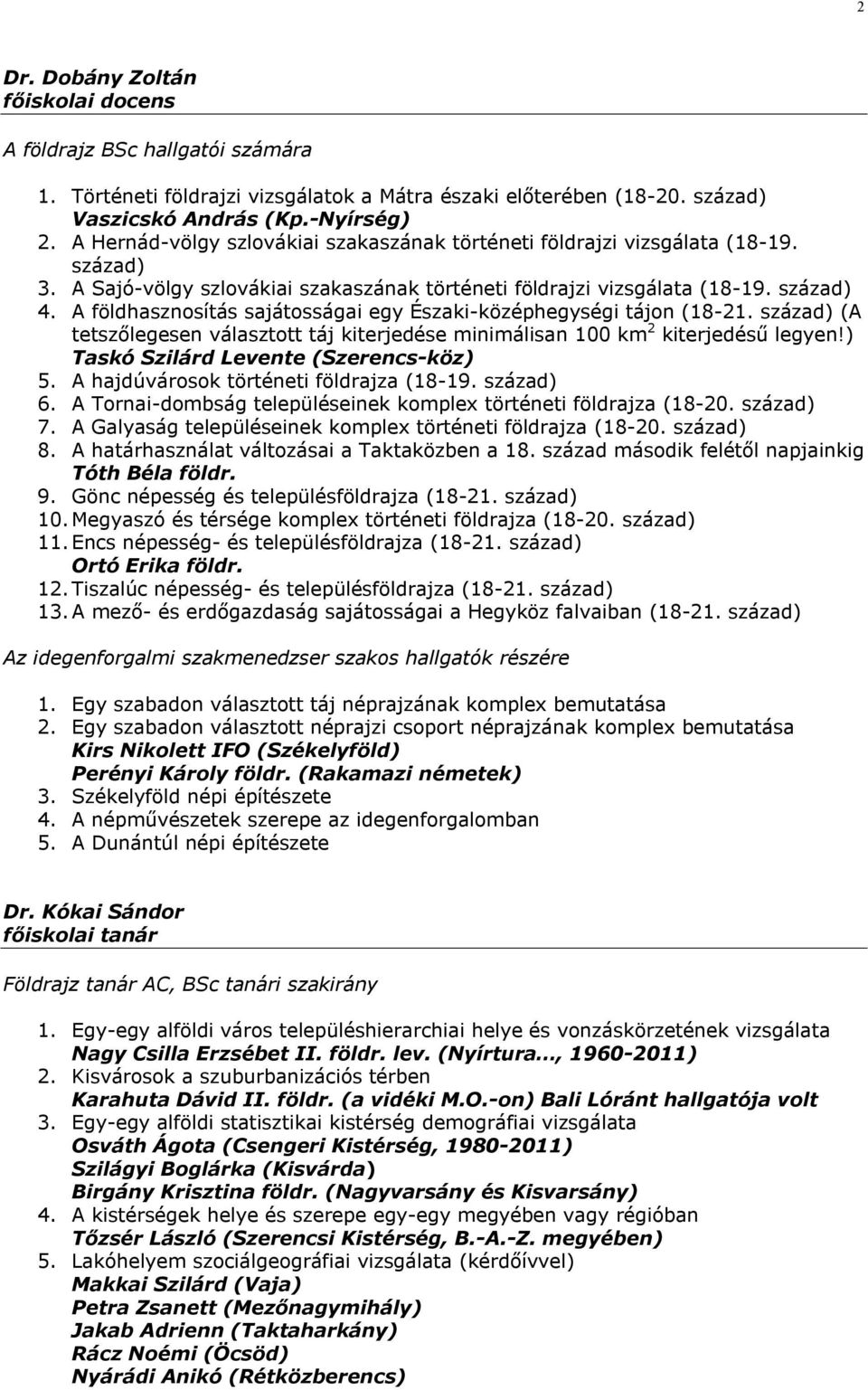 A földhasznosítás sajátosságai egy Északi-középhegységi tájon (18-21. század) (A tetszőlegesen választott táj kiterjedése minimálisan 100 km 2 kiterjedésű legyen!