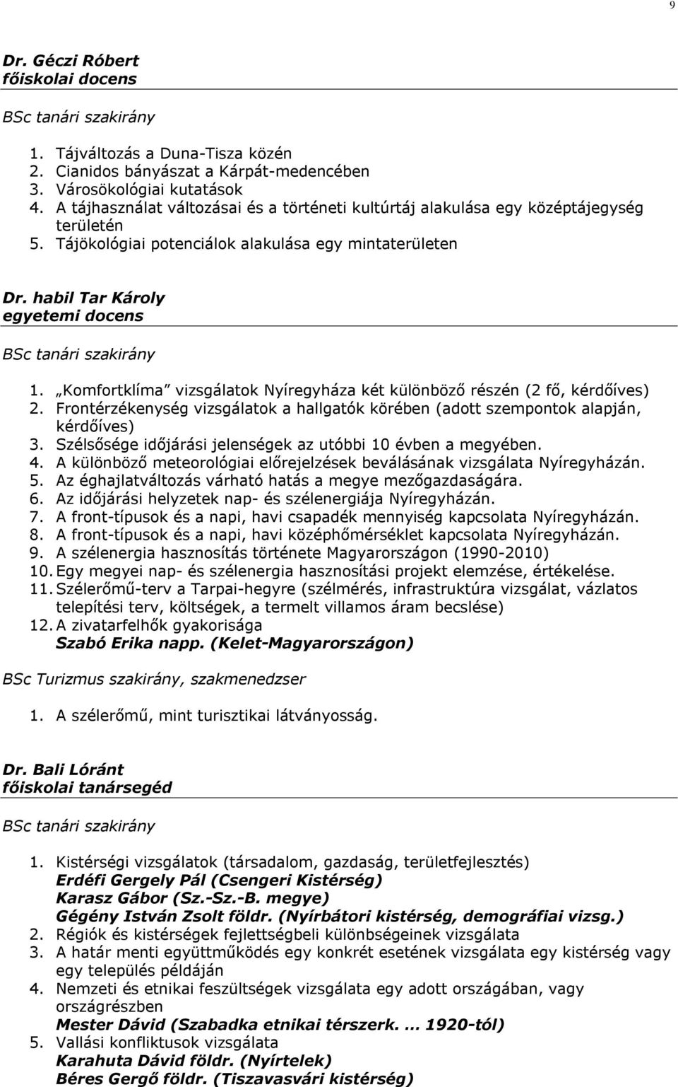 habil Tar Károly egyetemi docens BSc tanári szakirány 1. Komfortklíma vizsgálatok Nyíregyháza két különböző részén (2 fő, kérdőíves) 2.