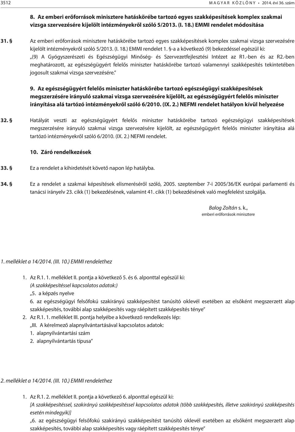 Az emberi erőforrások minisztere hatáskörébe tartozó egyes szakképesítések komplex szakmai vizsga szervezésére kijelölt intézményekről szóló 5/2013. (I. 18.) EMMI rendelet 1.