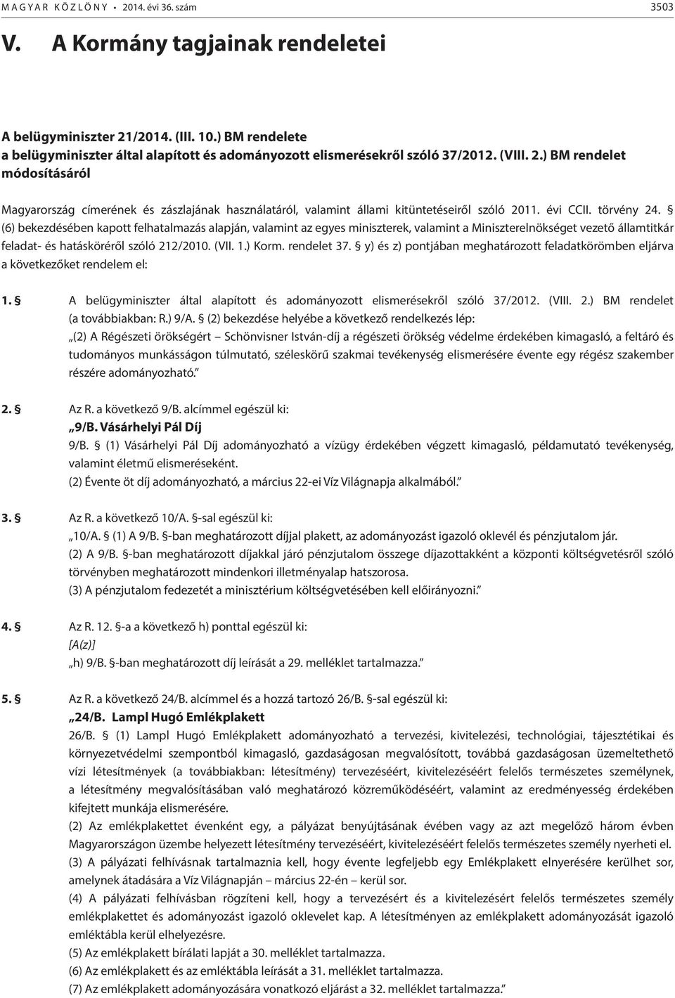 ) BM rendelet módosításáról Magyarország címerének és zászlajának használatáról, valamint állami kitüntetéseiről szóló 2011. évi CCII. törvény 24.
