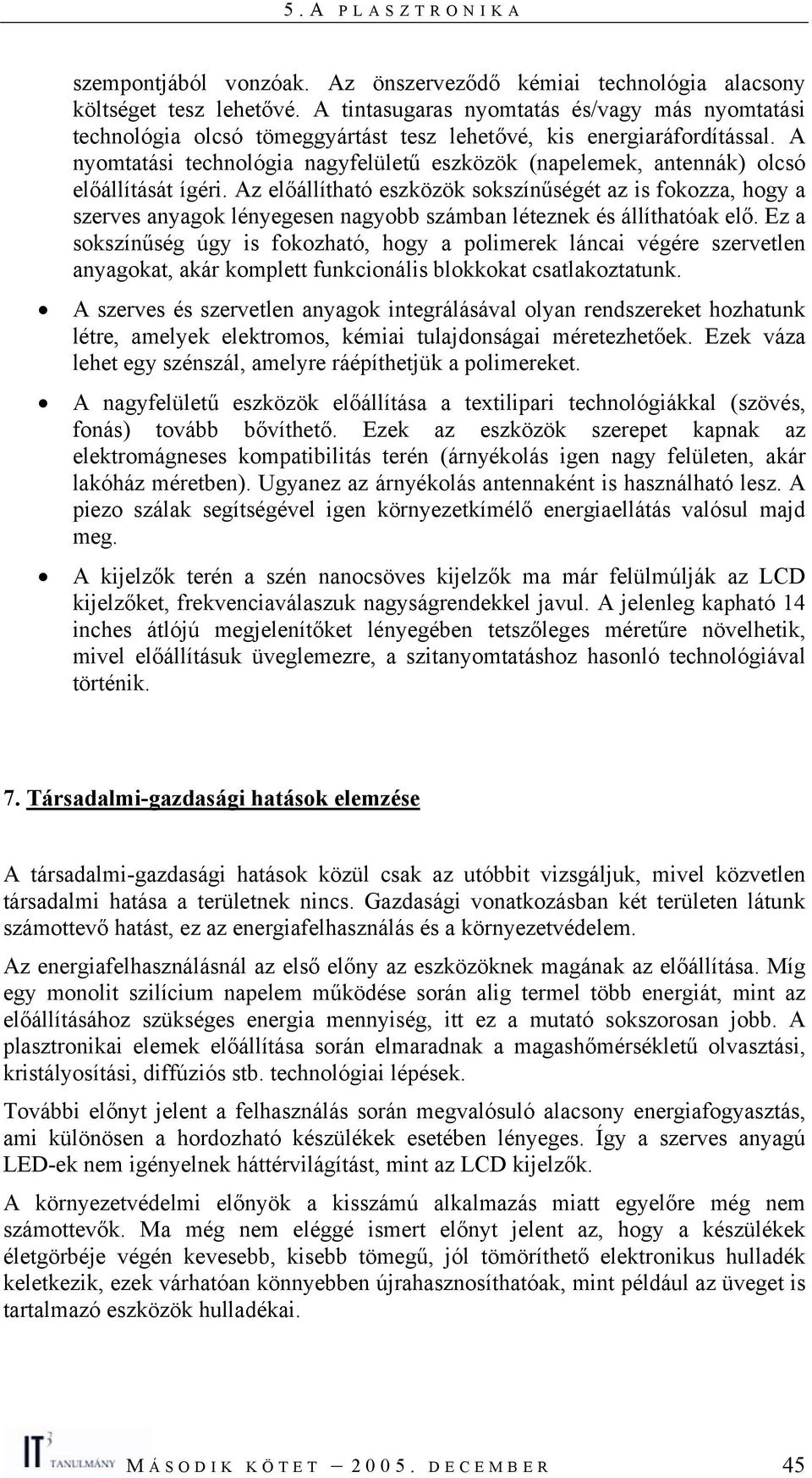 A nyomtatási technológia nagyfelületű eszközök (napelemek, antennák) olcsó előállítását ígéri.