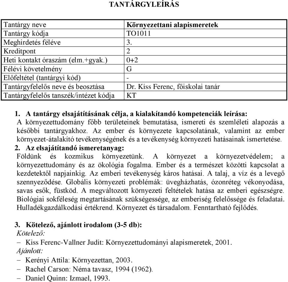 Az ember és környezete kapcsolatának, valamint az ember környezet-átalakító tevékenységének és a tevékenység környezeti hatásainak ismertetése. Földünk és kozmikus környezetünk.