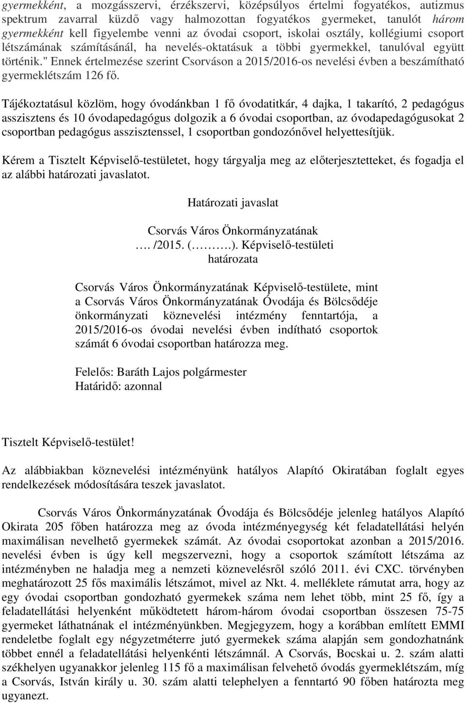 " Ennek értelmezése szerint Csorváson a 2015/2016-os nevelési évben a beszámítható gyermeklétszám 126 fő.