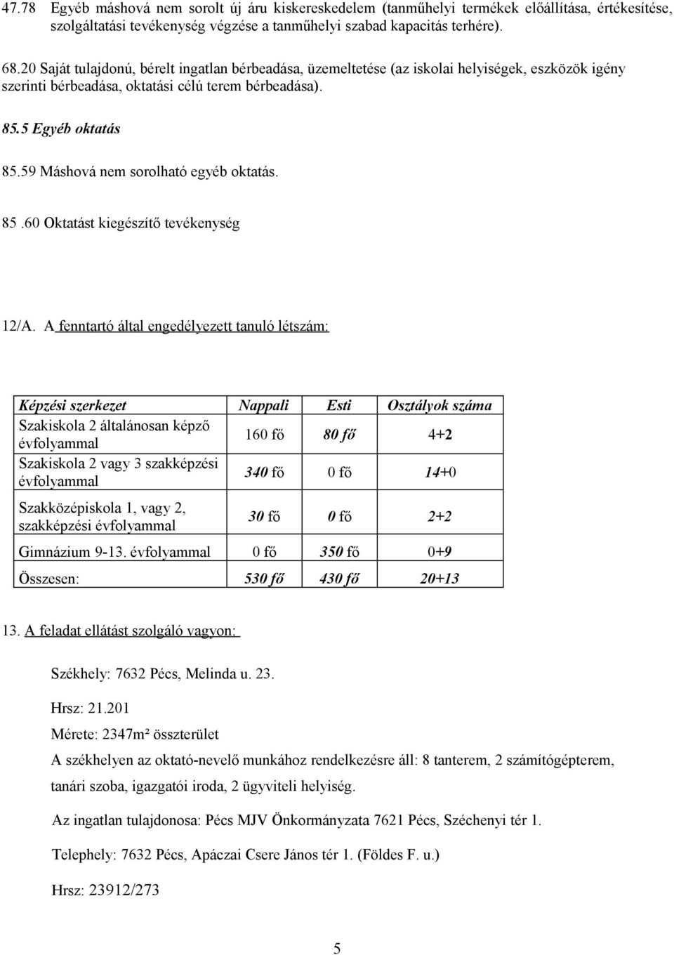 59 Máshová nem sorolható egyéb oktatás. 85.60 Oktatást kiegészítő tevékenység 12/A.