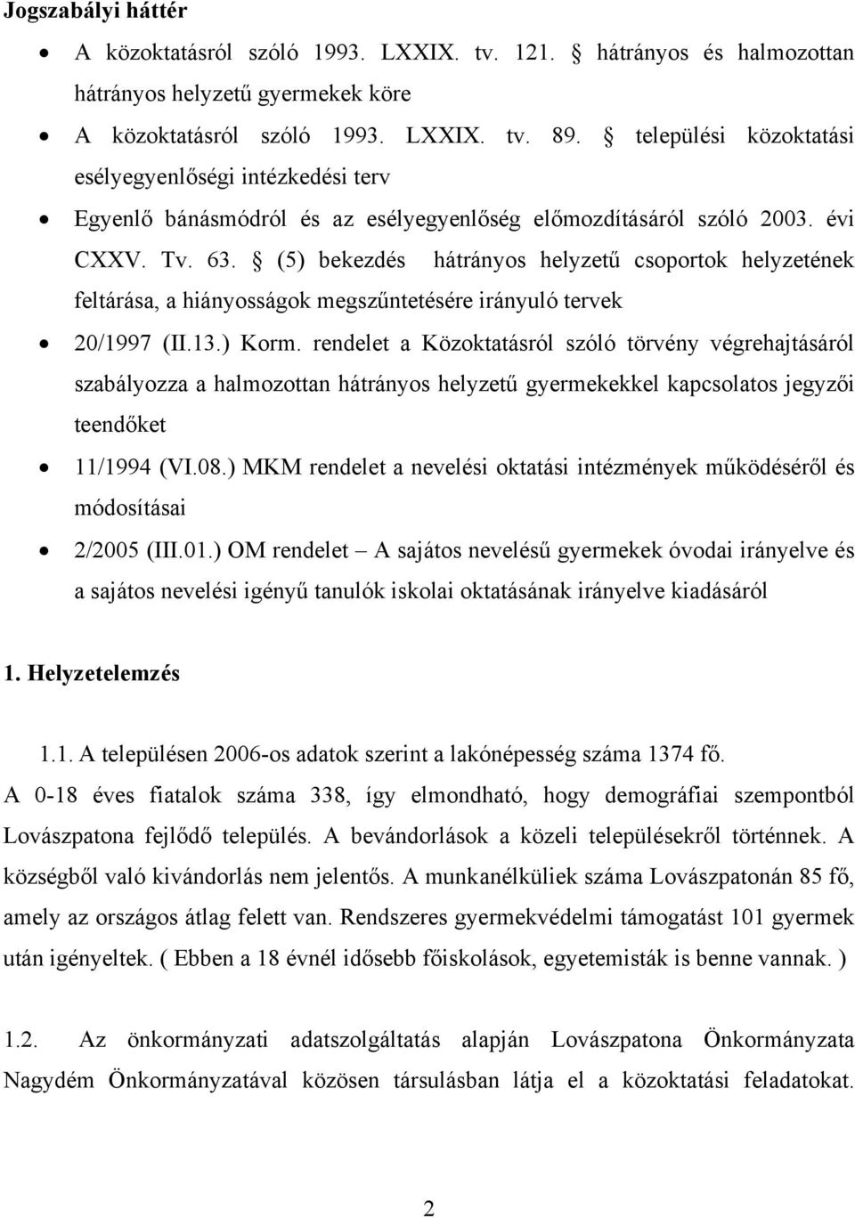 (5) bekezdés hátrányos helyzetű csoportok helyzetének feltárása, a hiányosságok megszűntetésére irányuló tervek 20/1997 (II.13.) Korm.