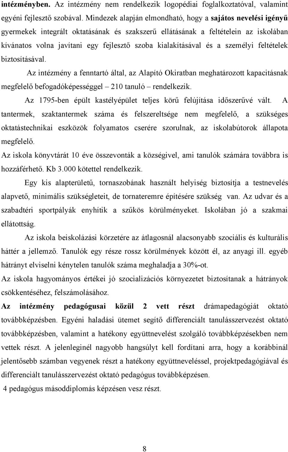 kialakításával és a személyi feltételek biztosításával. Az intézmény a fenntartó által, az Alapító Okiratban meghatározott kapacitásnak megfelelő befogadóképességgel 210 tanuló rendelkezik.