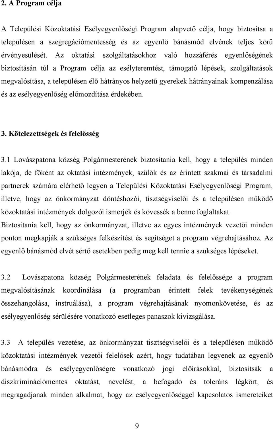 gyerekek hátrányainak kompenzálása és az esélyegyenlőség előmozdítása érdekében. 3. Kötelezettségek és felelősség 3.