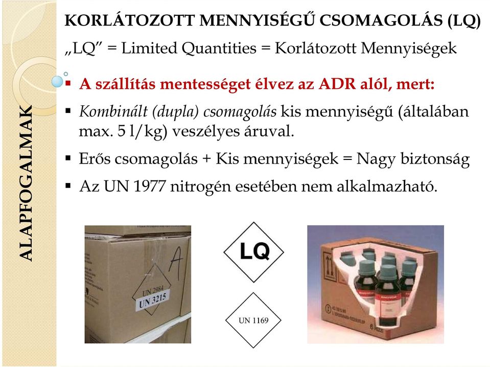 (dupla) csomagolás kis mennyiségő (általában max. 5 l/kg) veszélyes áruval.