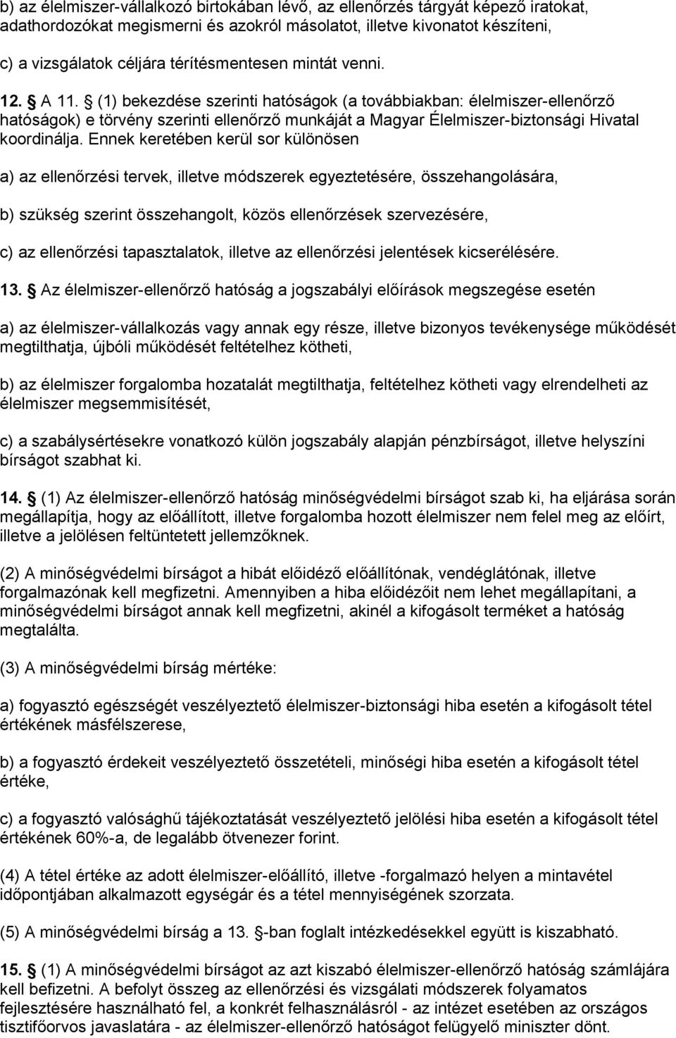 (1) bekezdése szerinti hatóságok (a továbbiakban: élelmiszer-ellenőrző hatóságok) e törvény szerinti ellenőrző munkáját a Magyar Élelmiszer-biztonsági Hivatal koordinálja.