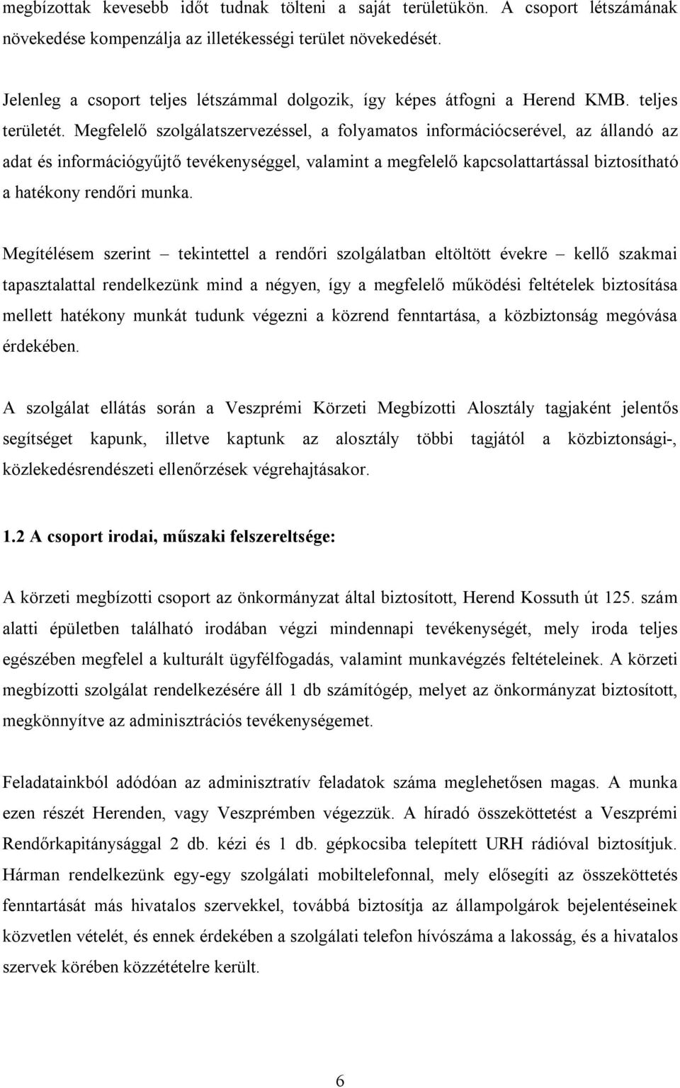 Megfelelő szolgálatszervezéssel, a folyamatos információcserével, az állandó az adat és információgyűjtő tevékenységgel, valamint a megfelelő kapcsolattartással biztosítható a hatékony rendőri munka.