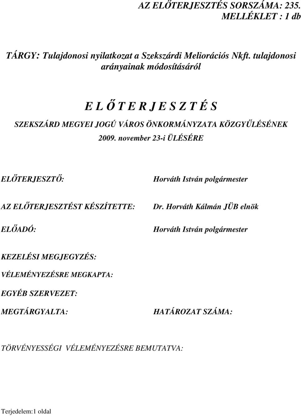 november 23-i ÜLÉSÉRE ELİTERJESZTİ: Horváth István polgármester AZ ELİTERJESZTÉST KÉSZÍTETTE: ELİADÓ: Dr.