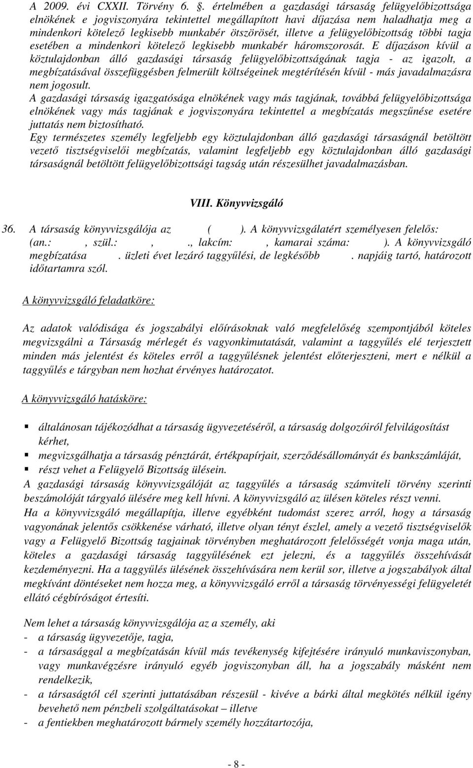 a felügyelőbizottság többi tagja esetében a mindenkori kötelező legkisebb munkabér háromszorosát.
