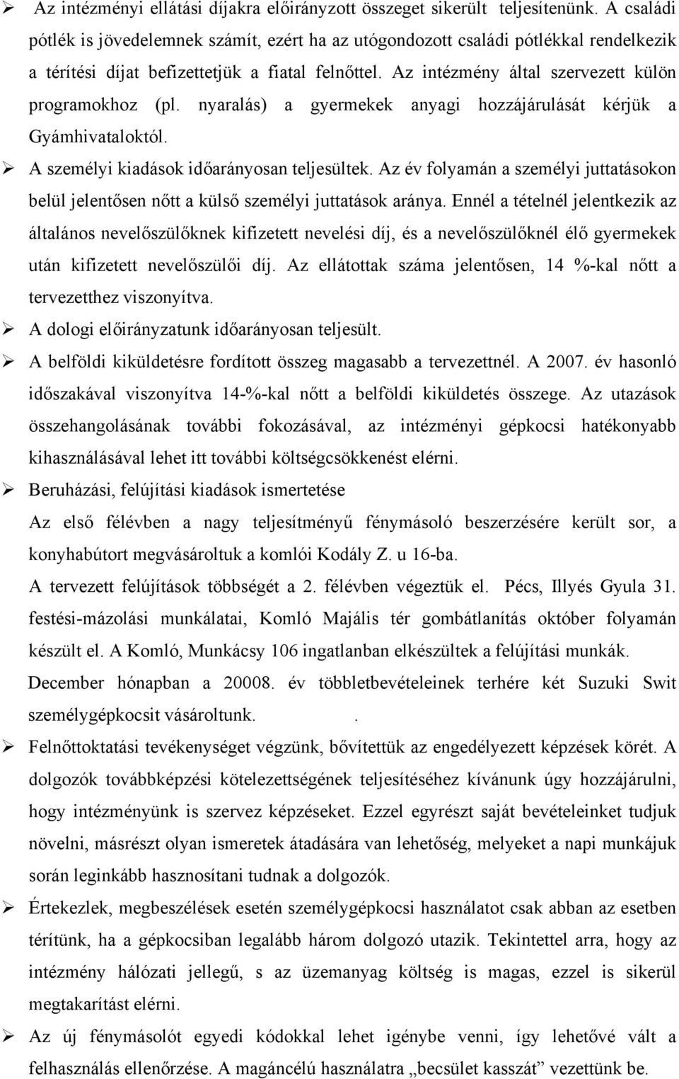nyaralás) a gyermekek anyagi hozzájárulását kérjük a Gyámhivataloktól. A személyi kiadások időarányosan teljesültek.
