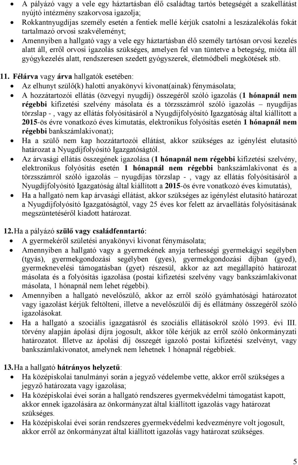 van tüntetve a betegség, mióta áll gyógykezelés alatt, rendszeresen szedett gyógyszerek, életmódbeli megkötések stb. 11.