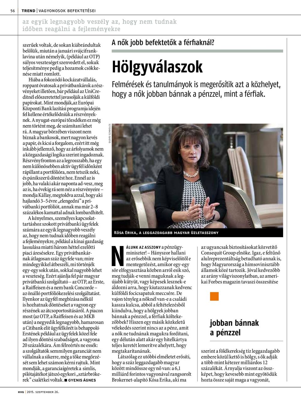 Hiába a fokozódó kockázatvállalás, roppant óvatosak a privátbankárok a részvényeket illetően, bár például az UniCreditnél előszeretettel javasolják a külföldi papírokat.