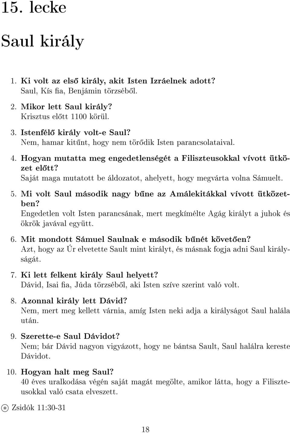 Saját maga mutatott be áldozatot, ahelyett, hogy megvárta volna Sámuelt. 5. Mi volt Saul második nagy b ne az Amálekitákkal vívott ütközetben?