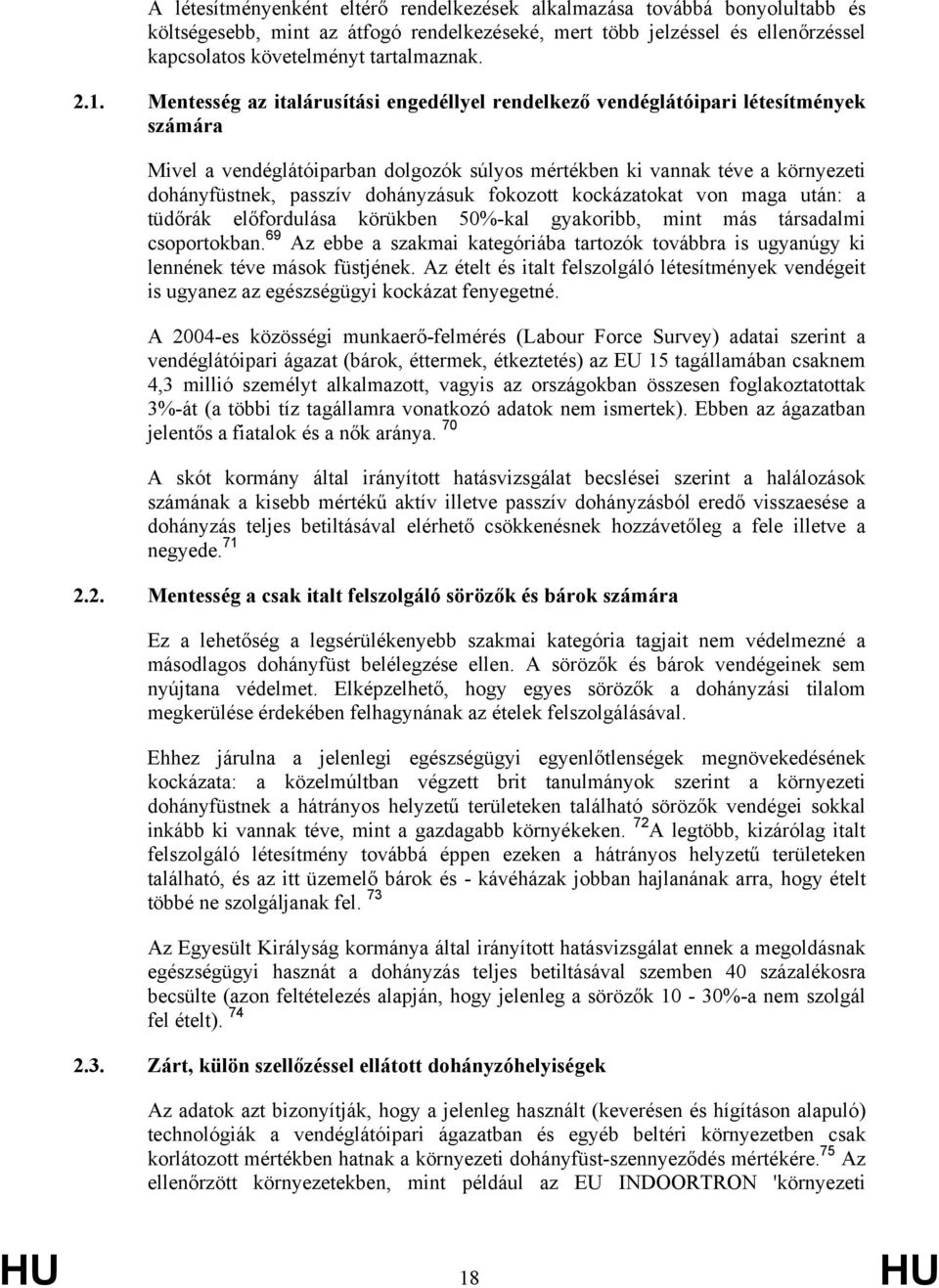 dohányzásuk fokozott kockázatokat von maga után: a tüdőrák előfordulása körükben 50%-kal gyakoribb, mint más társadalmi csoportokban.
