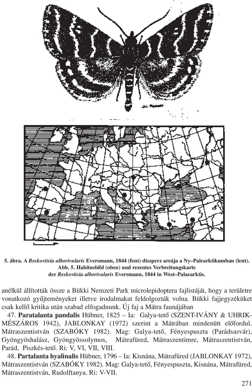 anélkül állították össze a Bükki Nemzeti Park microlepidoptera fajlistáját, hogy a területre vonatkozó gyûjteményeket illetve irodalmakat feldolgozták volna.