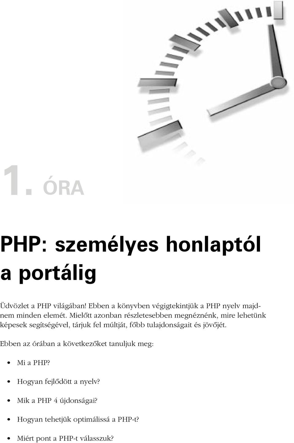 Mielõtt azonban részletesebben megnéznénk, mire lehetünk képesek segítségével, tárjuk fel múltját, fõbb
