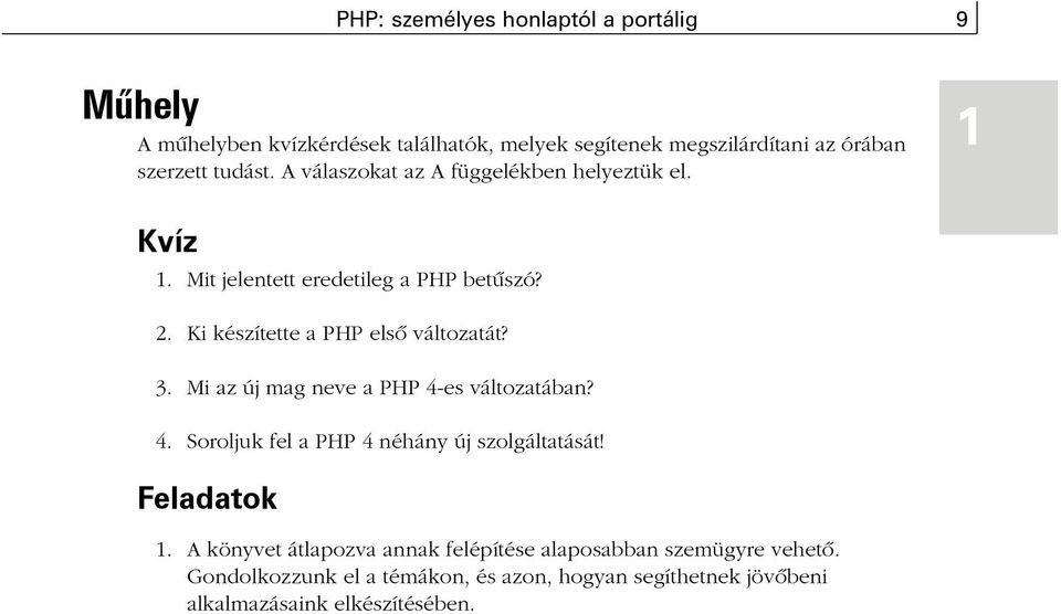 Ki készítette a PHP elsõ változatát? 3. Mi az új mag neve a PHP 4-es változatában? 4. Soroljuk fel a PHP 4 néhány új szolgáltatását!