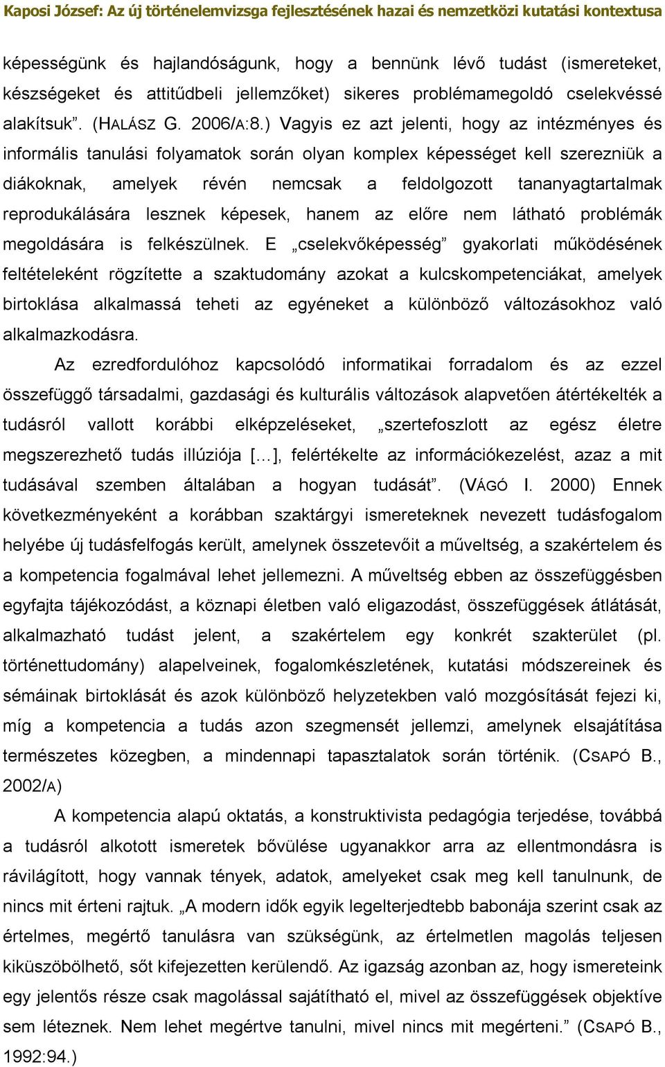 reprodukálására lesznek képesek, hanem az előre nem látható problémák megoldására is felkészülnek.