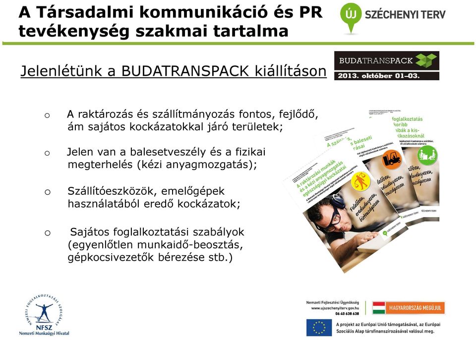 balesetveszély és a fizikai megterhelés (kézi anyagmzgatás); Szállítóeszközök, emelőgépek