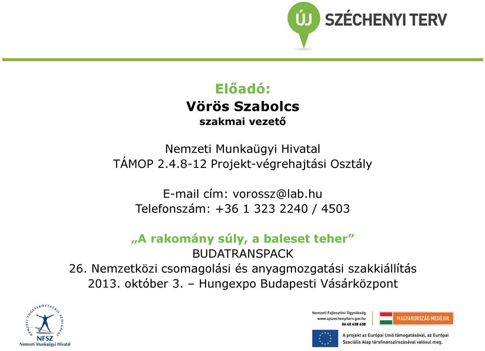 hu Telefnszám: +36 1 323 2240 / 4503 A rakmány súly, a baleset teher