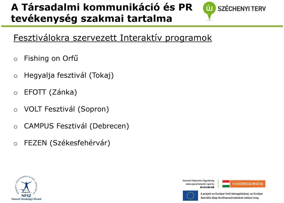 Hegyalja fesztivál (Tkaj) EFOTT (Zánka) VOLT