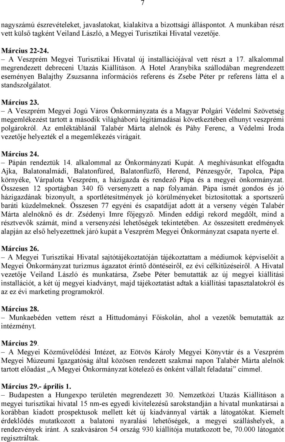 A Hotel Aranybika szállodában megrendezett eseményen Balajthy Zsuzsanna információs referens és Zsebe Péter pr referens látta el a standszolgálatot. Március 23.