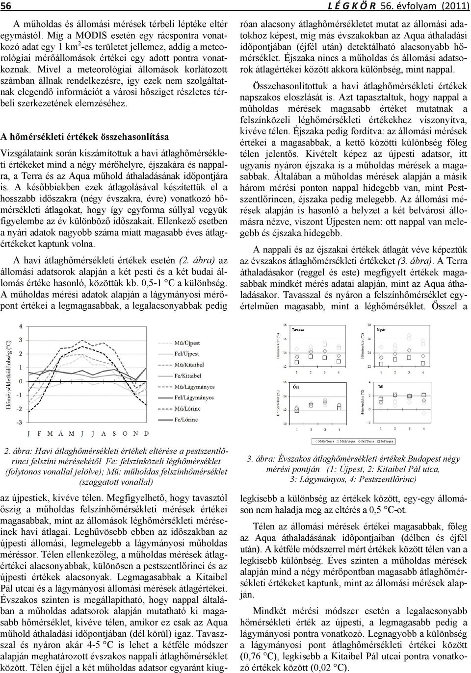 Mivel a meteorológiai állomások korlátozott számban állnak rendelkezésre, így ezek nem szolgáltatnak elegendő információt a városi hősziget részletes térbeli szerkezetének elemzéséhez.