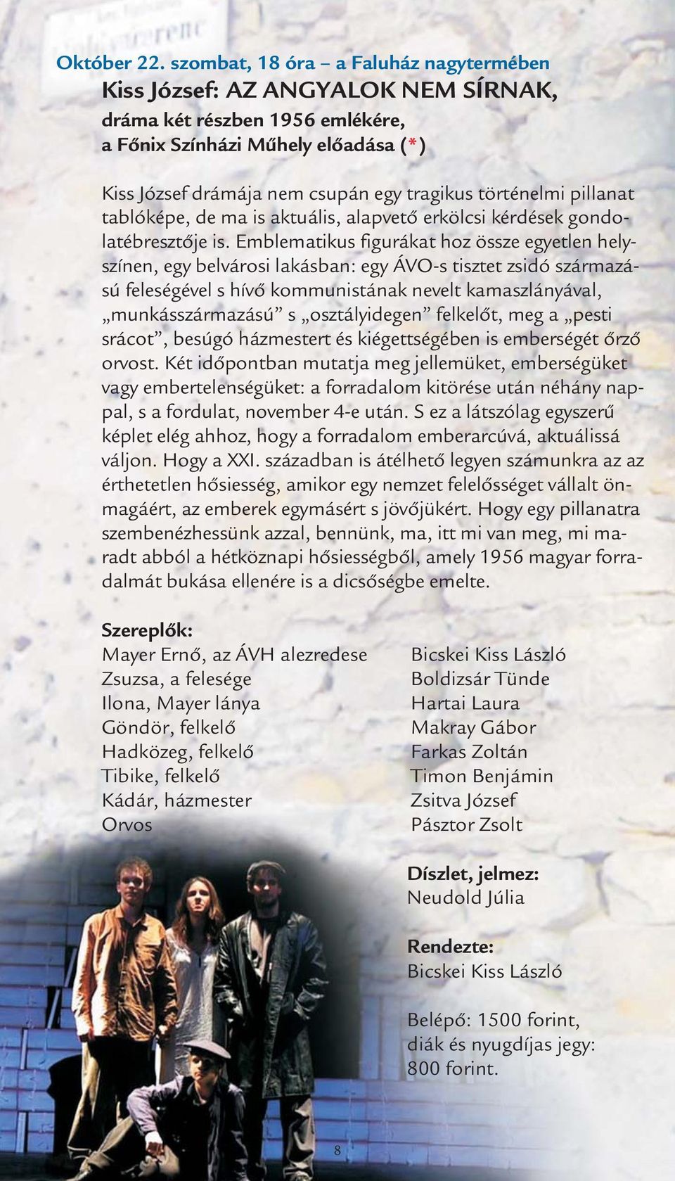 történelmi pillanat tablóképe, de ma is aktuális, alapvető erkölcsi kérdések gondolatébresztője is.