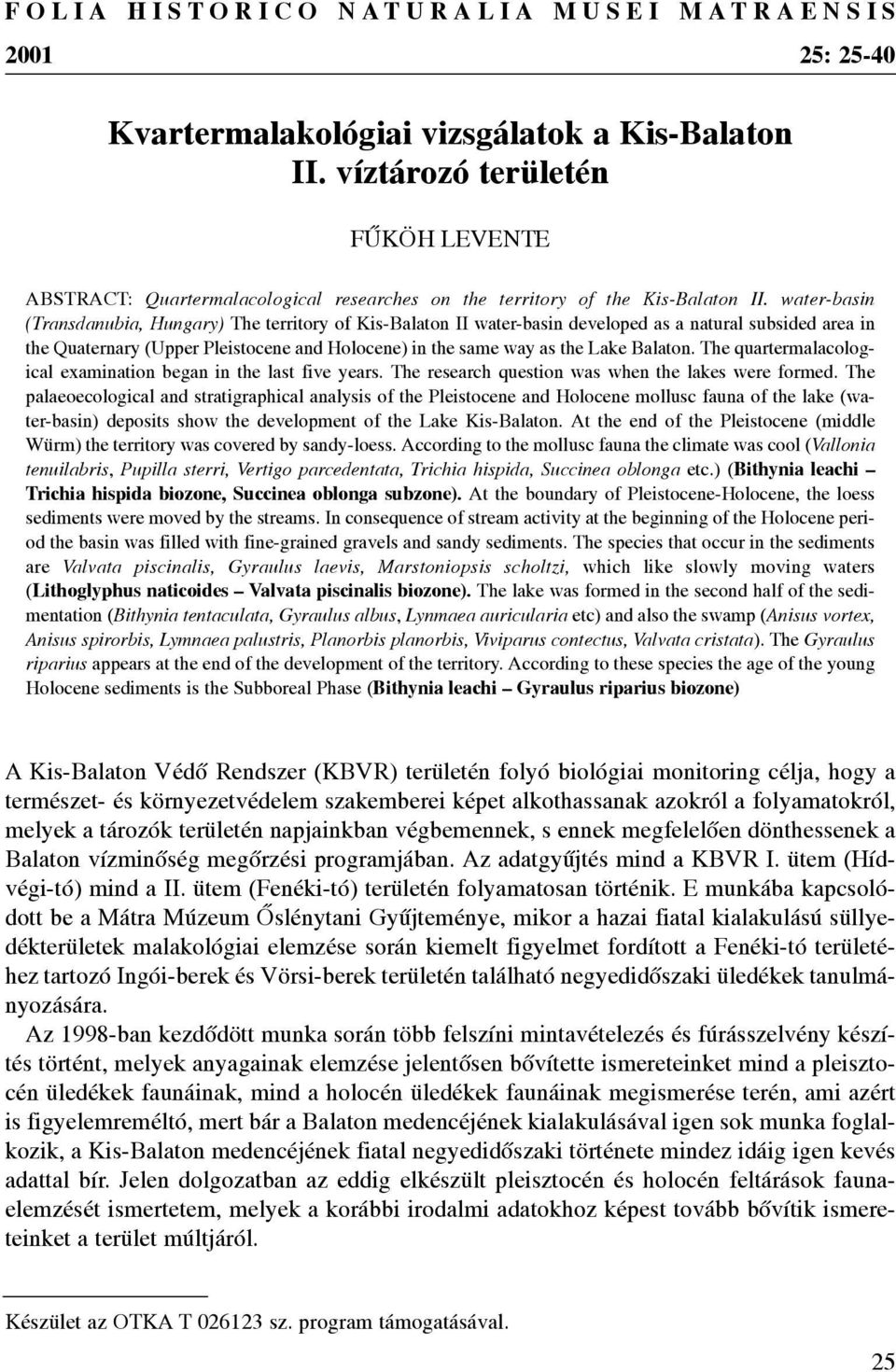 water-basin (Transdanubia, Hungary) The territory of Kis-Balaton II water-basin developed as a natural subsided area in the Quaternary (Upper Pleistocene and Holocene) in the same way as the Lake