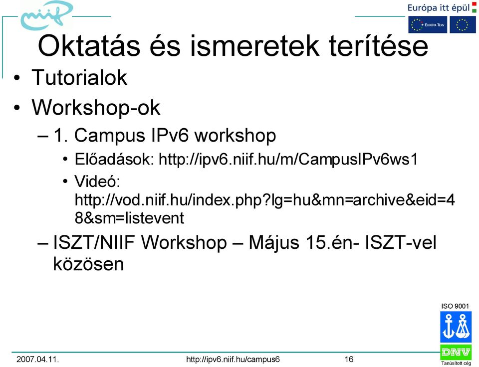 hu/m/campusipv6ws1 Videó: http://vod.niif.hu/index.php?