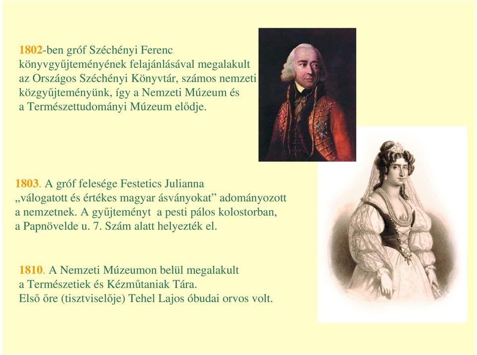 A gróf felesége Festetics Julianna válogatott és értékes magyar ásványokat adományozott a nemzetnek.