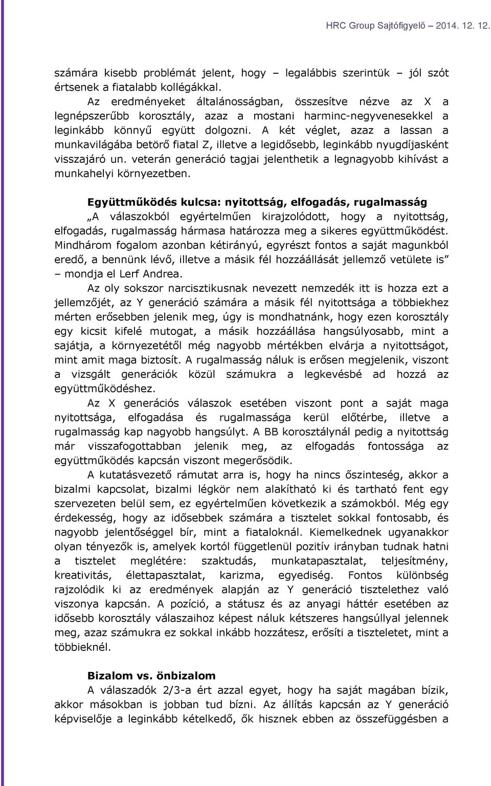 A két véglet, azaz a lassan a munkavilágába betörő fiatal Z, illetve a legidősebb, leginkább nyugdíjasként visszajáró un.